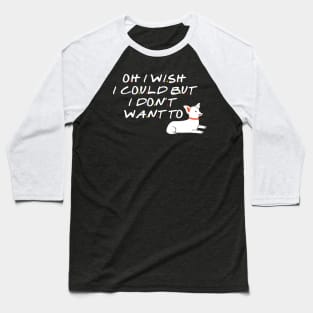 I wish I could but I don't want to Baseball T-Shirt